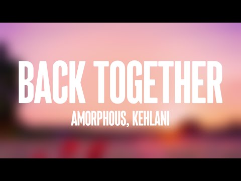 Back Together - Amorphous, Kehlani Lyric Version 🎷