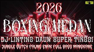 Download lagu SUPER TINGGI !! DJ LINTING DAUN BOXING MEDAN SUPER BASS TERBARU 2026 JUNGLE DUTCH TURBO NO DROP mp3