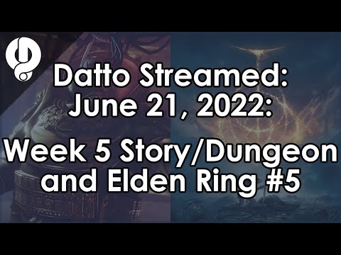 Datto Stream: Week 5 Story, Solo Dungeon Stuff & Elden Ring #5 - June 21, 2022