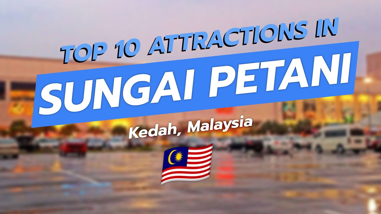 🗺️ Top 10 Must-Visit Attractions in Sungai Petani, Kedah! 🇲🇾