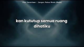 Download lagu Ifan Seventeen - Jangan Paksa Rindu (Beda)  | Lirik Video mp3