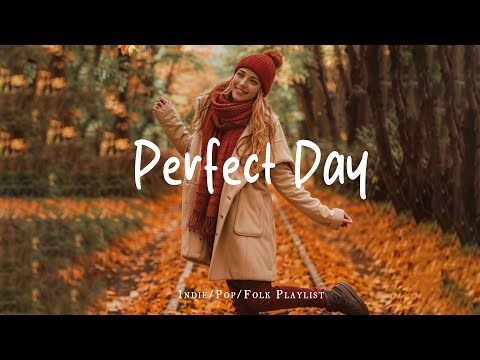 Perfect Day 🌞 Positive & Chill Music Mix for Good Vibes | Best Indie/Pop/Folk/Acoustic Playlist