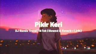 Download lagu DJ Pikir Keri (Slowed & Reverb   Lirik) Trend TikTok 🎧 mp3