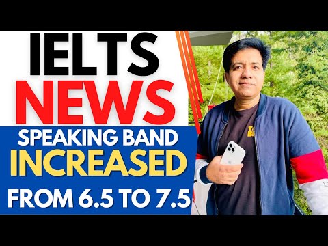 IELTS NEWS: SPEAKING BAND INCREASED - FROM 6.5 TO 7.5 BY ASAD YAQUB