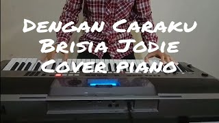 Download lagu Dengan caraku (Arsy widianto dan Brisia jodie)  piano cover mp3