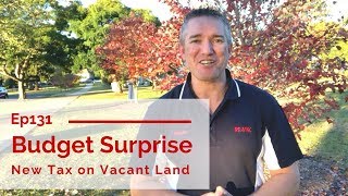 Ep131 - Budget Surprise! New Tax on Vacant Land!