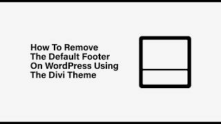 How To Remove The Default Footer On WordPress Using The Divi Theme