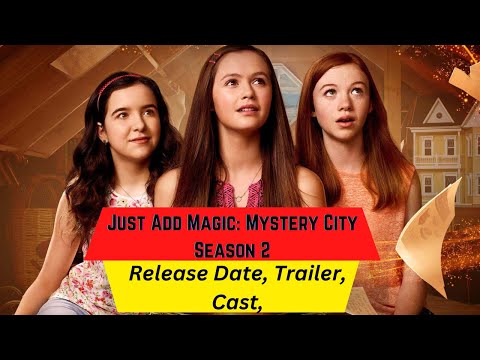 Just Add Magic Mystery City Season 2 Release Date | Trailer | Cast | Expectation | Ending Explained