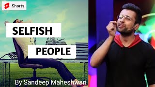 Selfish People By Sandeep Maheshwari  Focused Moti