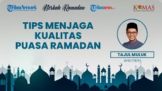 BERKAH RAMADAN: Tips Menjaga Kualitas Puasa Ramadan