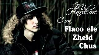 Zheid, Chus, Flaco Ele con Porta   Mi hardcore