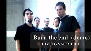 LIVING SACRIFICE  -  BURN THE END (demo)