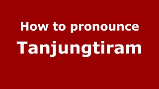 How to pronounce Tanjungtiram