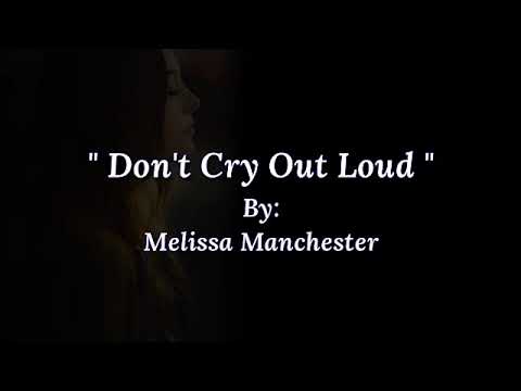 DON'T CRY OUT LOUD/ lyrics By: Melissa Manchester