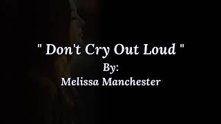 DON&#39;T CRY OUT LOUD/ lyrics By: Melissa Manchester