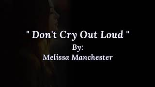 DON&#39;T CRY OUT LOUD/ lyrics By: Melissa Manchester