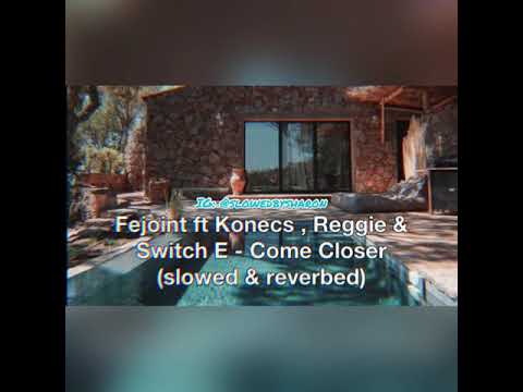 Fejoint ft Konecs , Reggie & Switch E - Come Closer (slowed & reverbed)