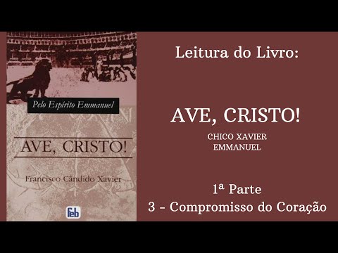 Livro: Ave, Cristo! - Chico Xavier e Emmanuel -  1 parte - 3 Compromisso do Corao