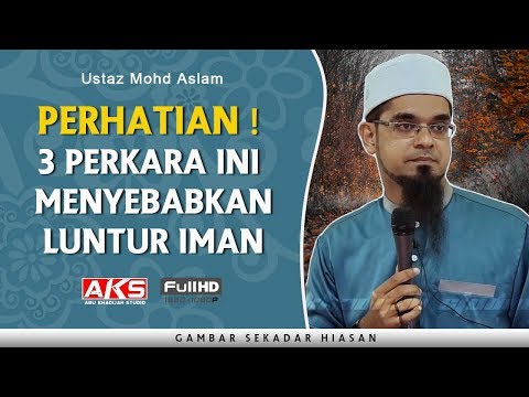 Perhatian ! 3 Perkara Ini Menyebabkan LUNTUR Iman | Ustaz Mohd Aslam