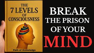 WARNING: After Hearing This, You Will NEVER Be the Same | The 7 Levels of Consciousness (AudioBook)