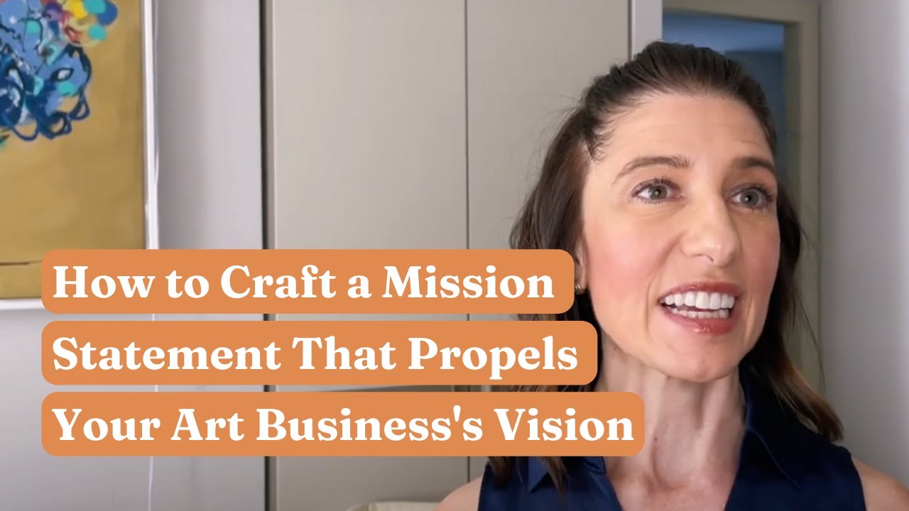 How to Craft a Mission Statement That Propels Your Art Business's Vision