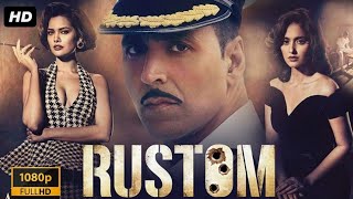 Rustom Full Movie 1080p HD fact Akshay kumar Ilean