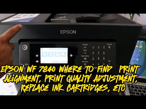 Epson WF 7840 Where to Find  Print  Alignment, Print Quality Adjustment, Replace Ink Cartridges, etc