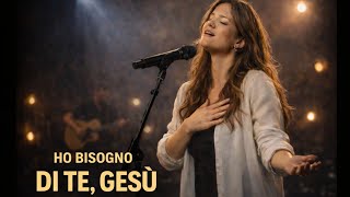 Worship Italiano – Gesù, Ho Bisogno di Te | Adorazione Profonda