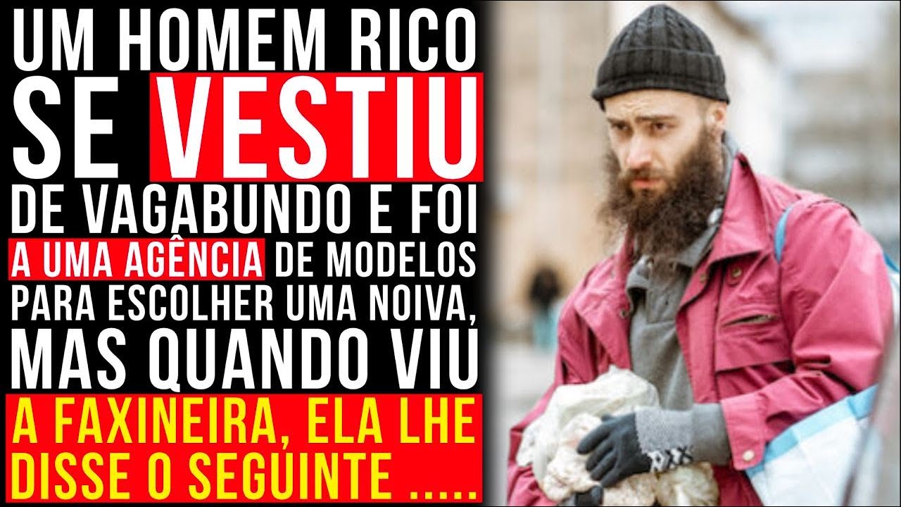 Um homem rico se vestiu de vagabundo e foi a uma agência de modelos para escolher uma noiva,