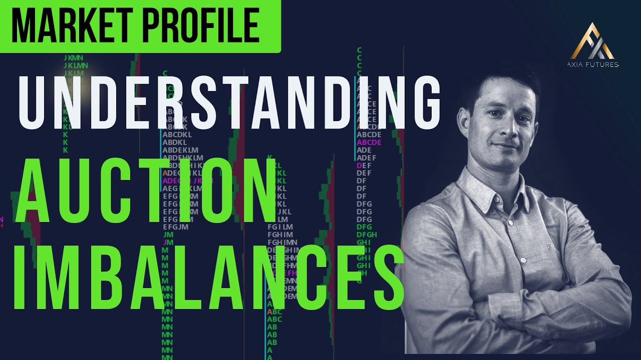Understanding Auction Imbalances In Trading - Market & Volume Profiling | Axia Futures