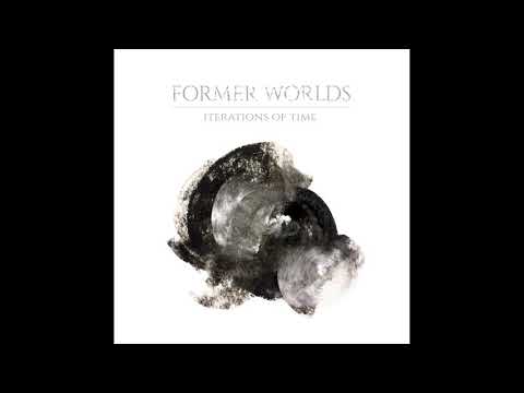 Former Worlds - Iterations of Time Full Album