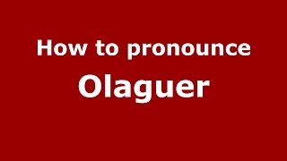 How to pronounce Olaguer