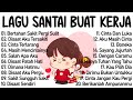 Lagu Enak Didengar Saat Santai Dan Kerja Bagus Untuk Menaikan Mood Kerja Terbaru 2025