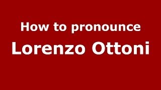How to pronounce Lorenzo Ottoni