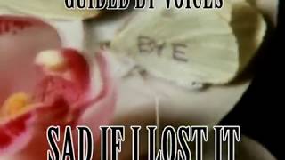 Guided By Voices - Sad If I Lost It [PCB video]