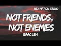 Isaac Levi - not friends, not enemies (Lyrics)