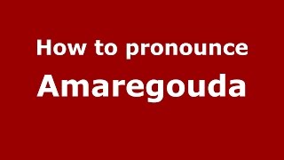 How to pronounce Amaregouda
