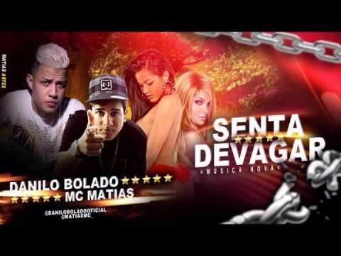 DANILO BOLADO E MC MATIAS  -  SENTA DEVAGAR - MÚSICA NOVA