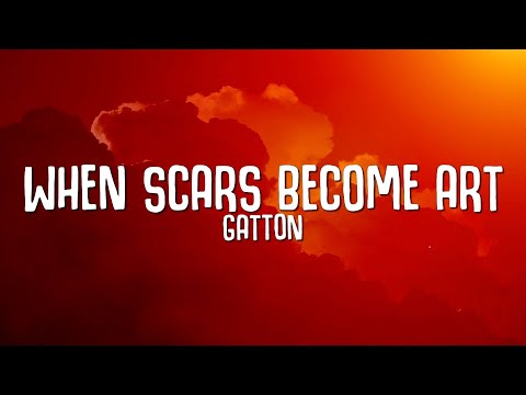 Gatton - When Scars Become Art (Lyrics) | cause I wanna love you for good