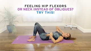 Feeling Hip Flexors or Neck Instead of Obliques? Try this!