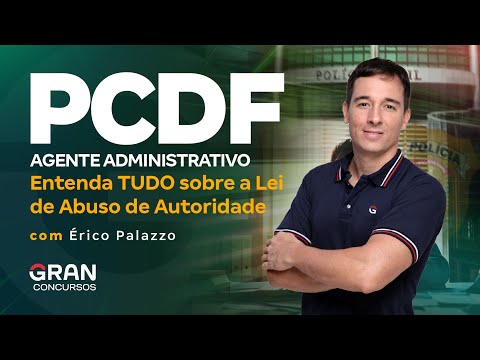 Concurso PCDF Administrativo: Entenda TUDO sobre a Lei de Abuso de Autoridade