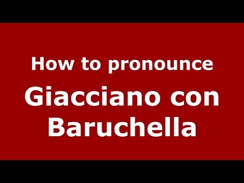 How to pronounce Giacciano con Baruchella (Italian/Italy) - PronounceNames.com