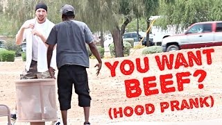 DO YOU WANT BEEF PRANK IN THE HOOD!!