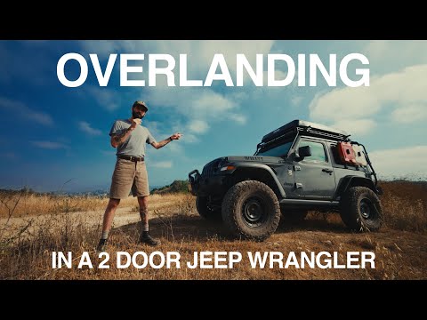 Overlanding in a 2 Door Jeep Wrangler | The Pros & Cons of a Smaller Rig - Less is More!