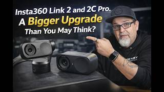 Insta360 Link 2 and 2C Pro. A Bigger Upgrade Than You May Think?
