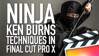Ninja Ken Burns Techniques in Final Cut Pro X FCPX