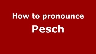 How to pronounce Pesch