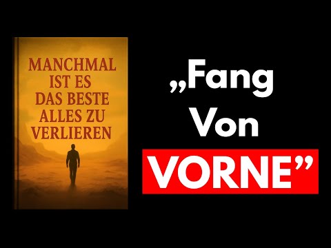 Manchmal ist es das Beste, alles zu verlieren (Komplettes Hörbuch)