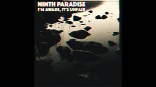 Ninth Paradise - I&#39;m Aware, It&#39;s Unfair