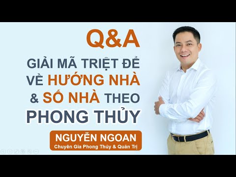 Q&A PHONG THỦY - Giải đáp triệt để về Hướng Nhà và Số Nhà // Chuyên Gia NGUYỄN NGOAN